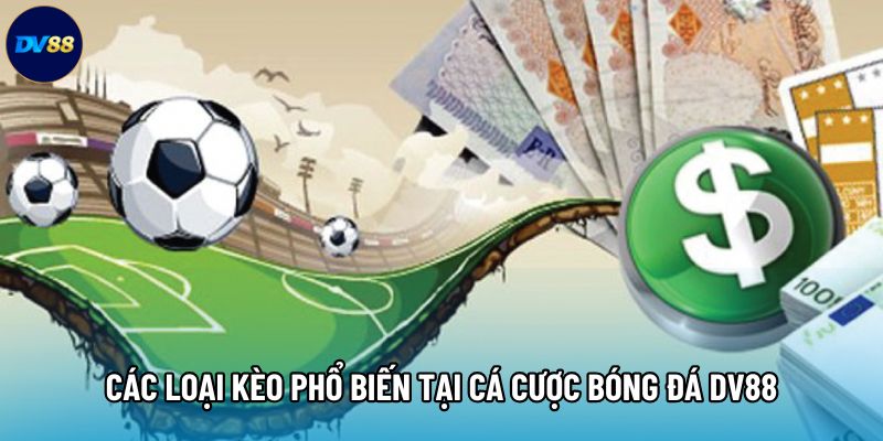 Các loại kèo phổ biến tại cá cược bóng đá DV88