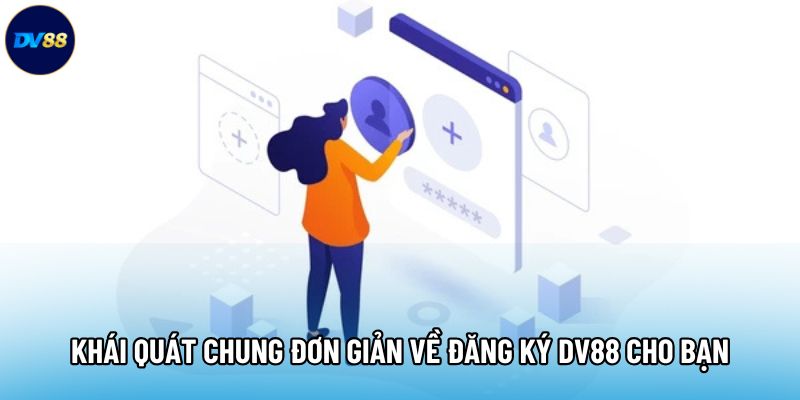 Khái quát chung đơn giản về đăng ký DV88 cho bạn