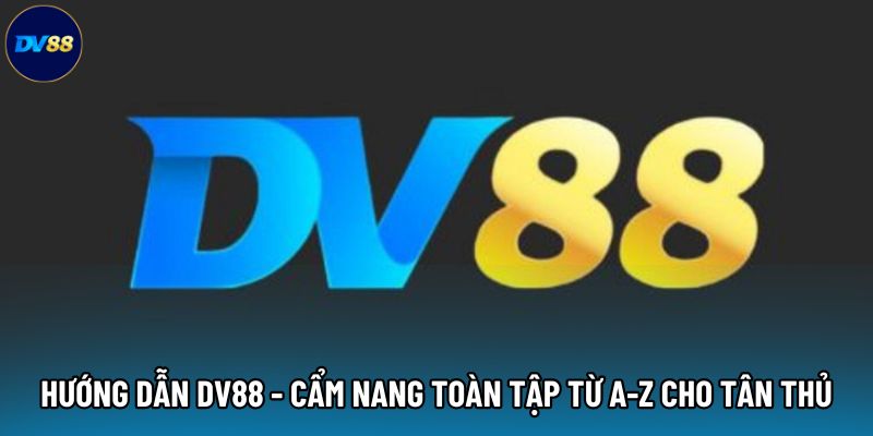 Hướng dẫn DV88 nạp rút tiền siêu tốc