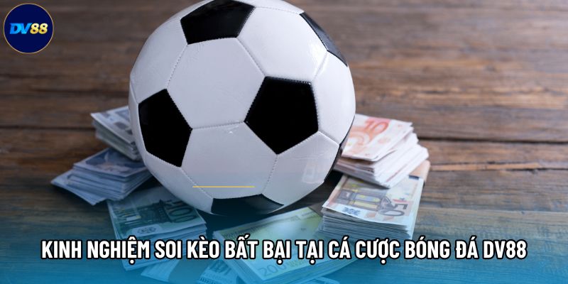 Kinh nghiệm soi kèo bất bại tại cá cược bóng đá DV88