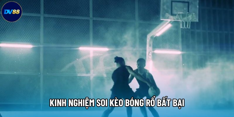 Kinh nghiệm soi kèo bóng rổ bất bại