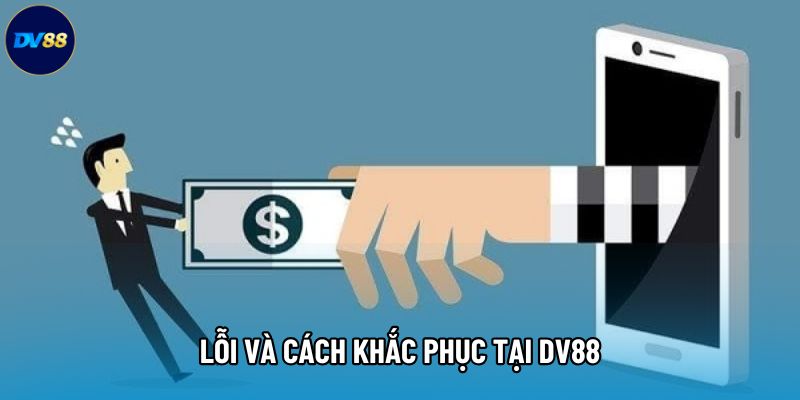 Lỗi và cách khắc phục tại DV88