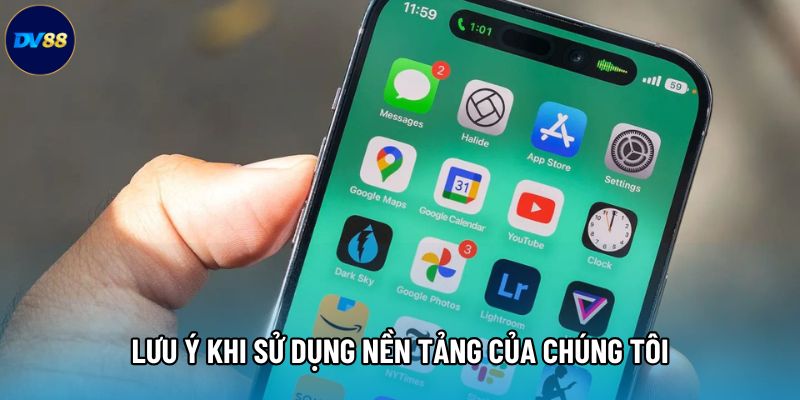 Lưu ý khi sử dụng nền tảng của chúng tôi