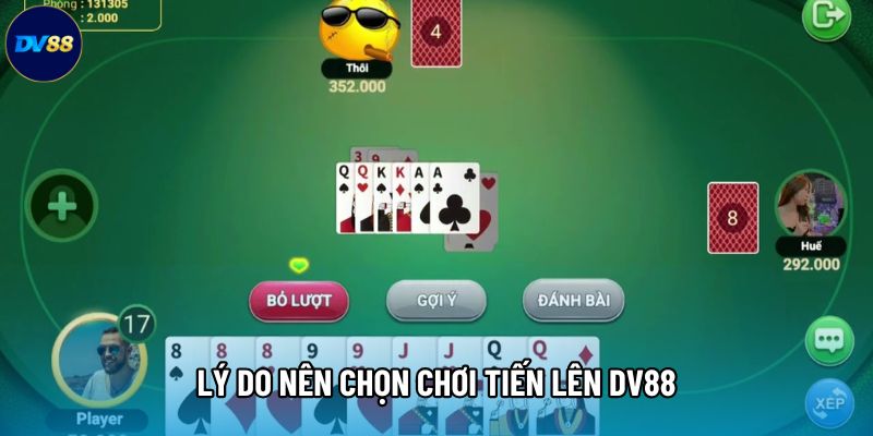 Lý do nên chọn chơi Tiến lên DV88