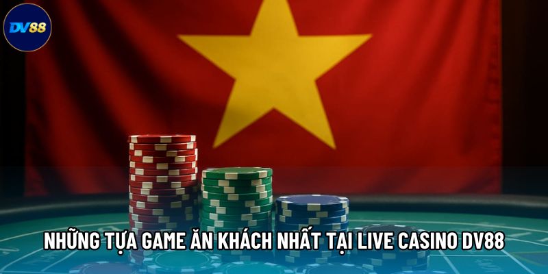 Những tựa game ăn khách nhất tại Live Casino DV88