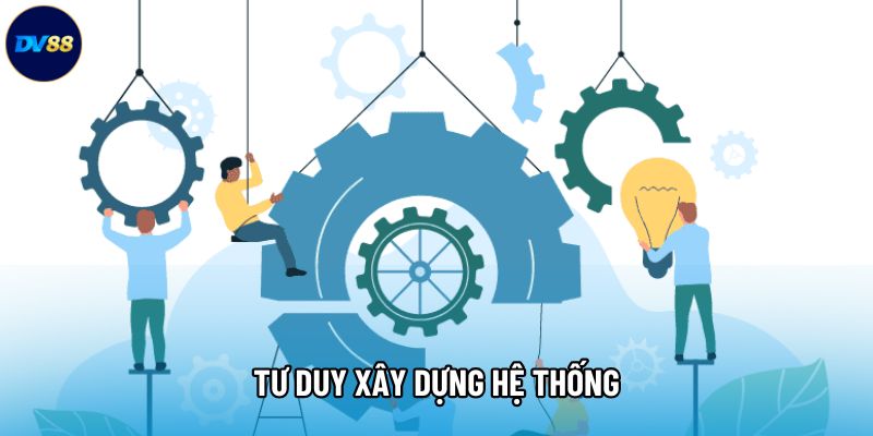 Tư duy xây dựng hệ thống